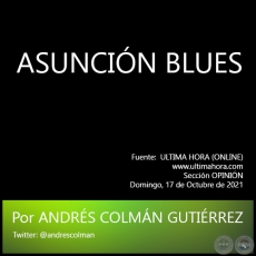 ASUNCIÓN BLUES - Por ANDRÉS COLMÁN GUTIÉRREZ - Domingo, 17 de Octubre de 2021